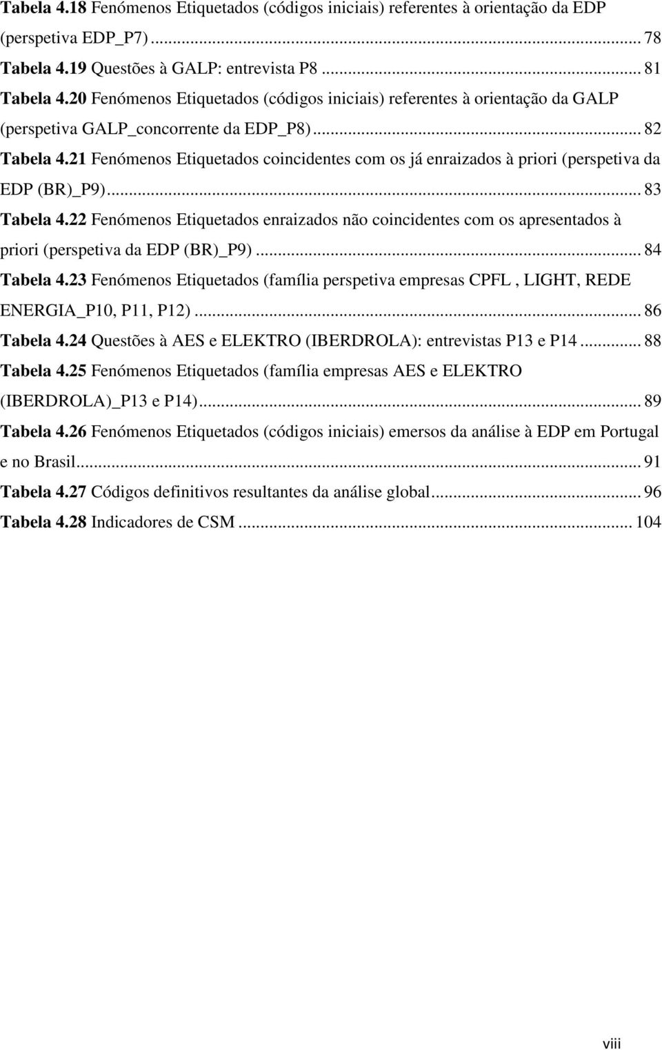 21 Fenómenos Etiquetados coincidentes com os já enraizados à priori (perspetiva da EDP (BR)_P9)... 83 Tabela 4.