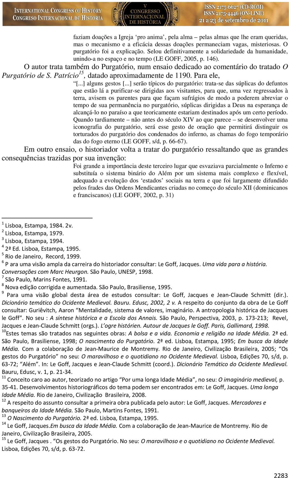 O autor trata também do Purgatório, num ensaio dedicado ao comentário do tratado O Purgatório de S. Patrício 15, datado aproximadamente de 1190. Para ele, [...] alguns gestos [.