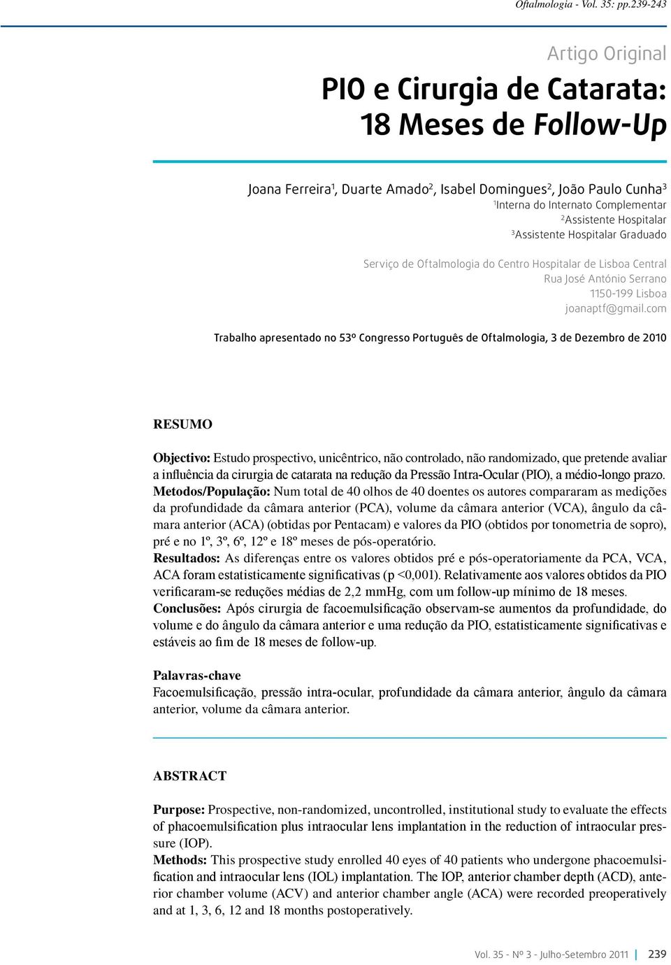 Hospitalar 3 Assistente Hospitalar Graduado Serviço de Oftalmologia do Centro Hospitalar de Lisboa Central Rua José António Serrano 1150-199 Lisboa joanaptf@gmail.