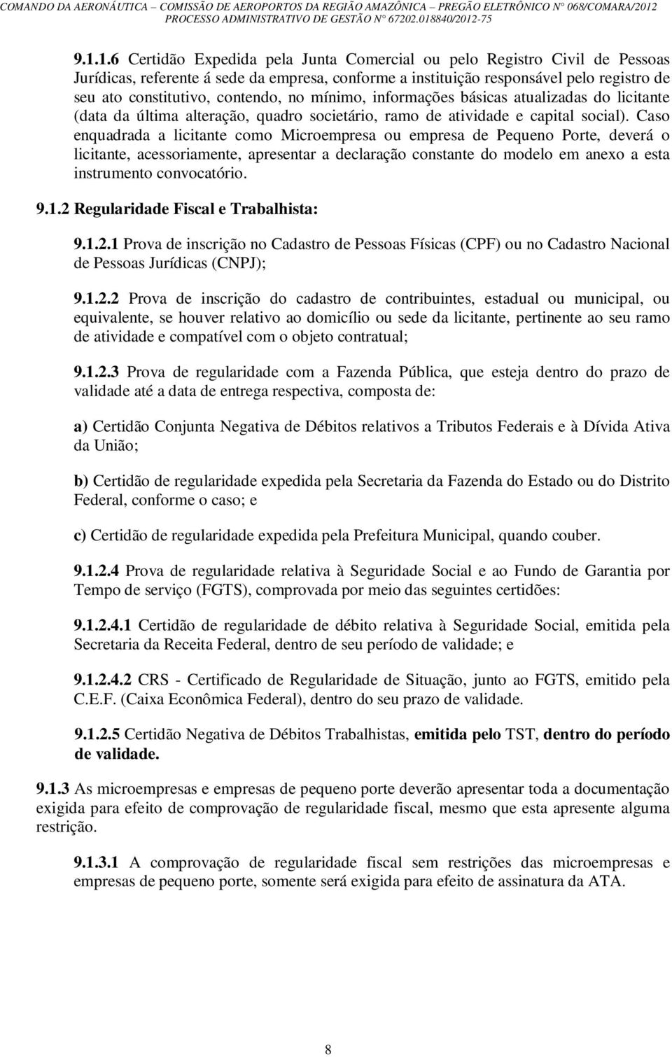 Caso enquadrada a licitante como Microempresa ou empresa de Pequeno Porte, deverá o licitante, acessoriamente, apresentar a declaração constante do modelo em anexo a esta instrumento convocatório. 9.