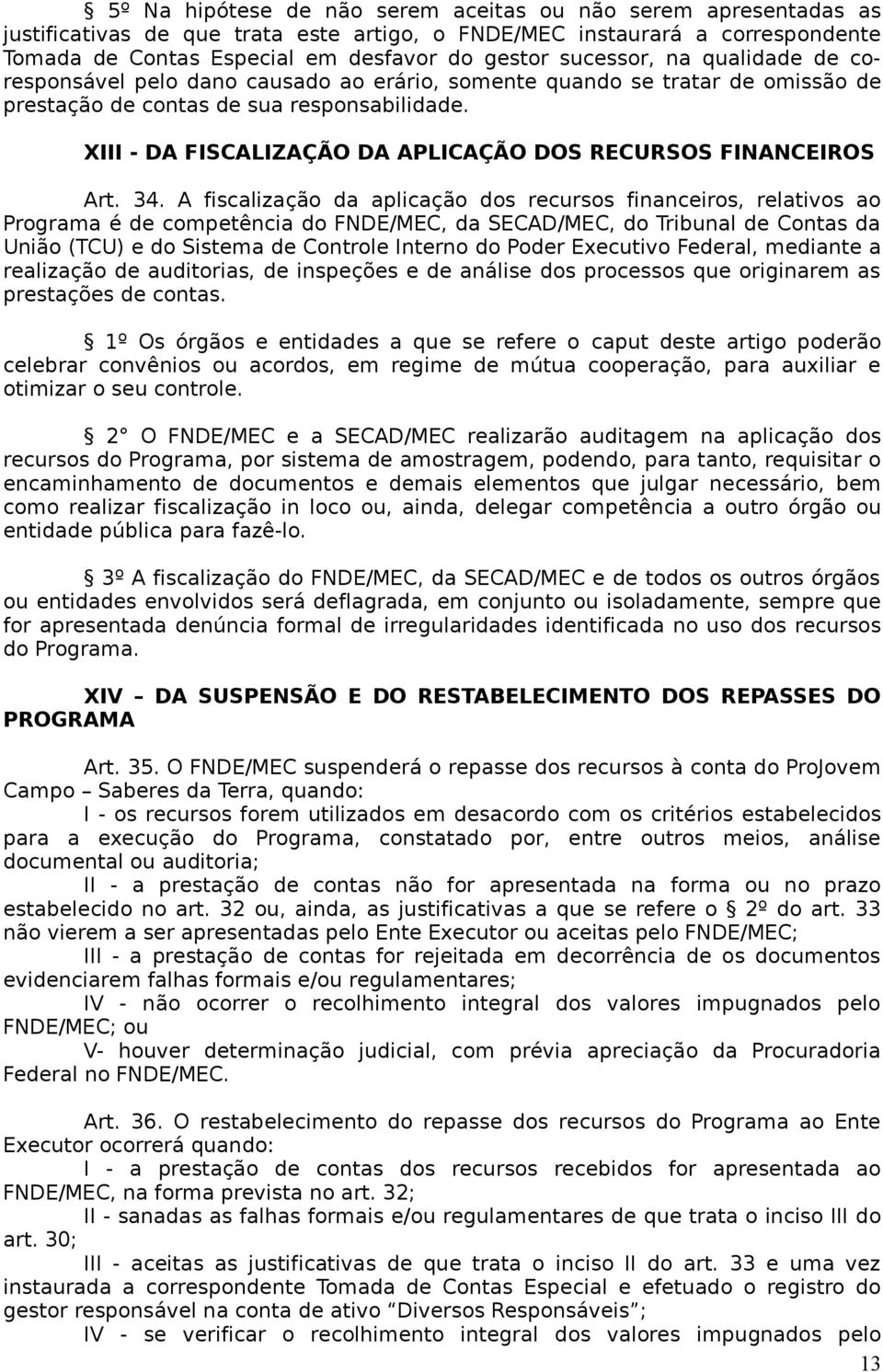XIII - DA FISCALIZAÇÃO DA APLICAÇÃO DOS RECURSOS FINANCEIROS Art. 34.