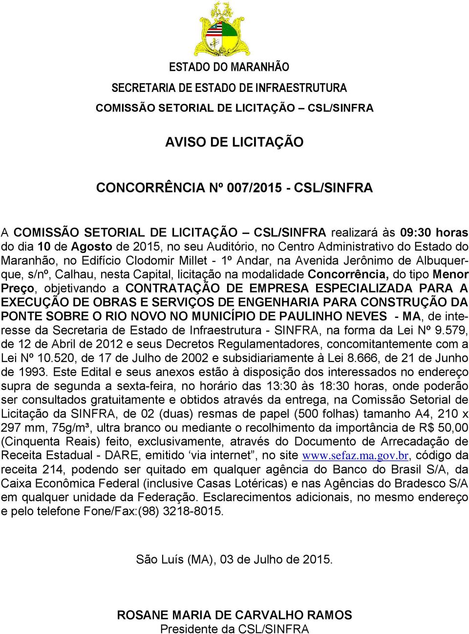 ENGENHARIA PARA CONSTRUÇÃO DA PONTE SOBRE O RIO NOVO NO MUNICÍPIO DE PAULINHO NEVES - MA, de interesse Receita Estadual - DARE,