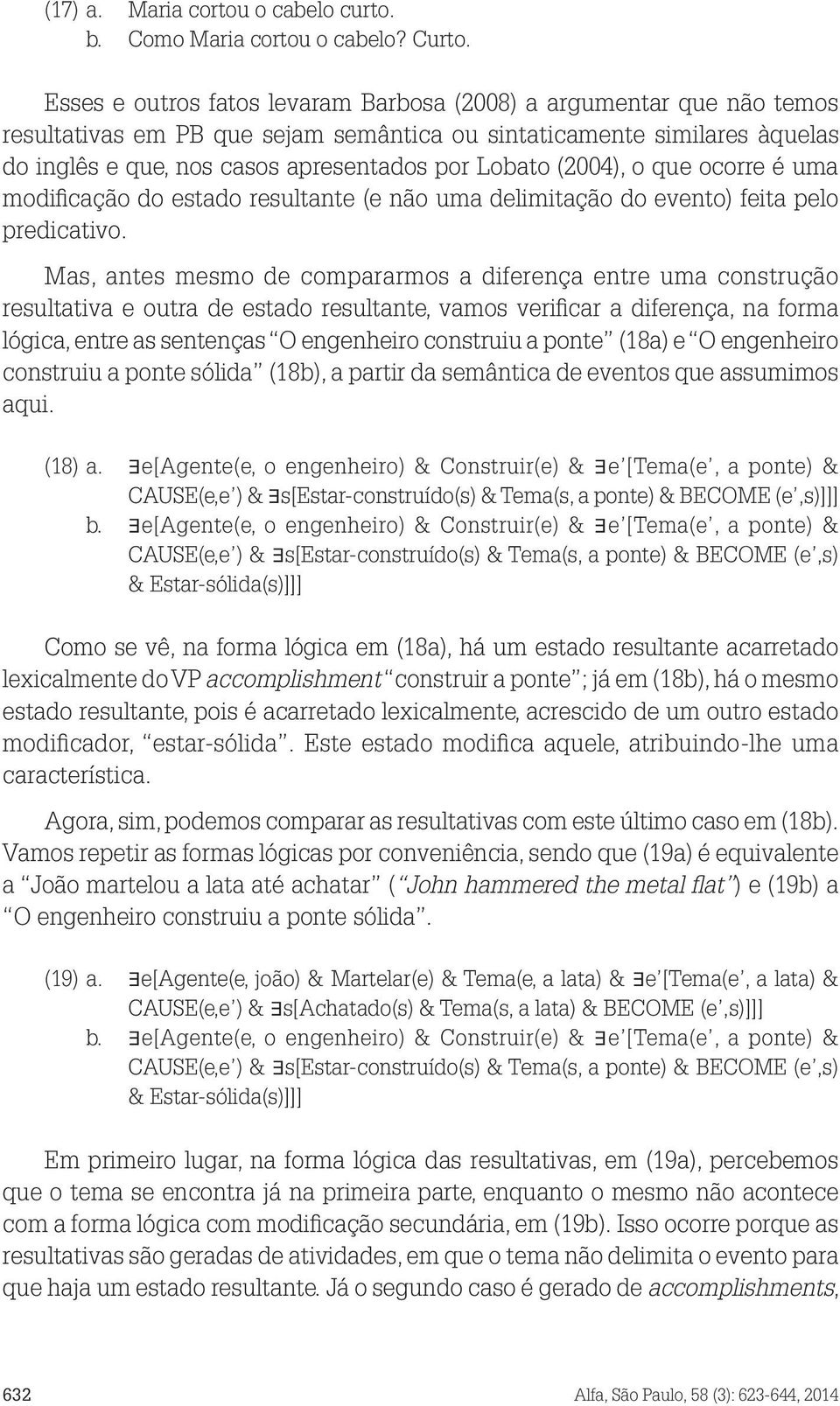 (2004), o que ocorre é uma modificação do estado resultante (e não uma delimitação do evento) feita pelo predicativo.