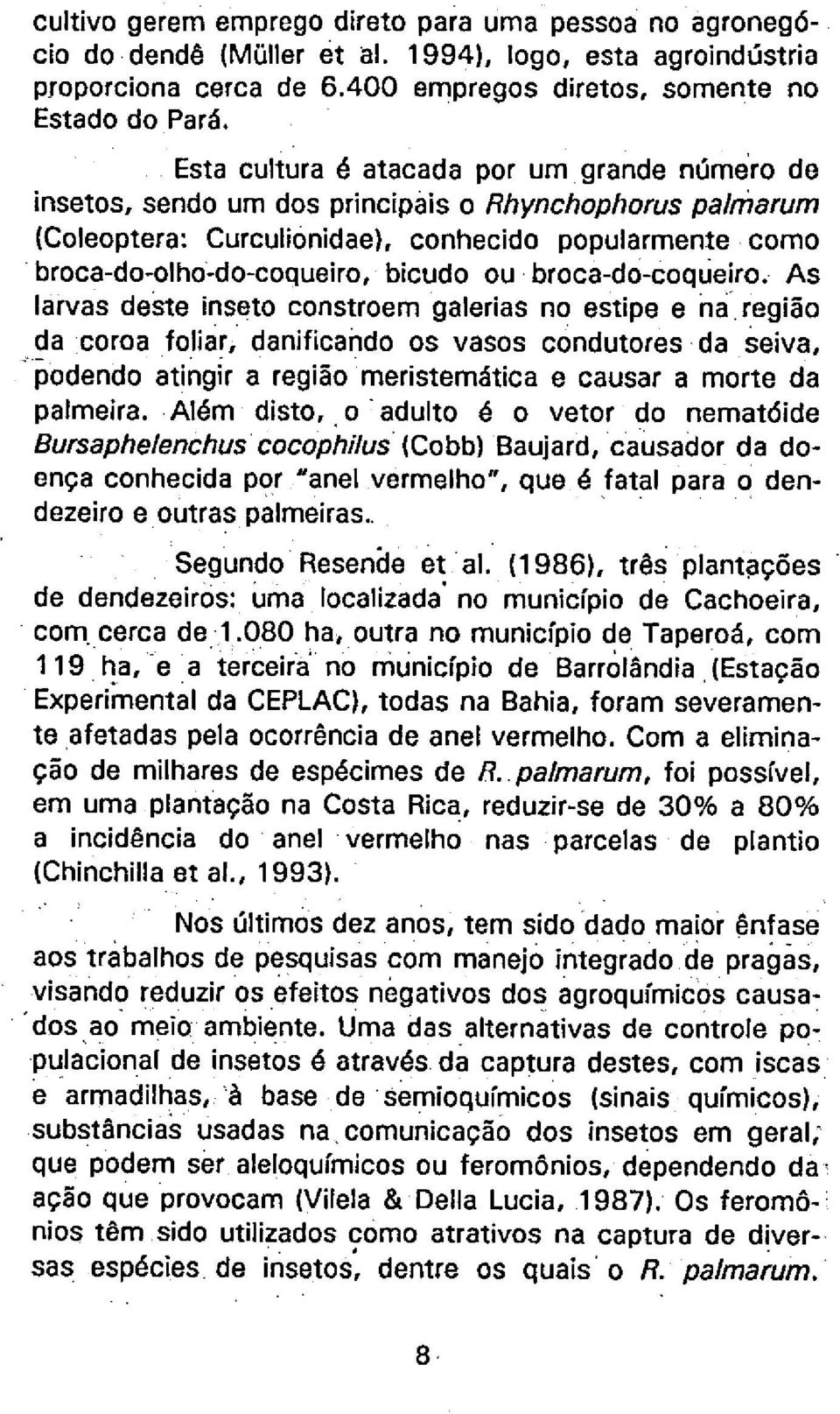 broca-do-coqueiro. As larvas deste inseto constroem galerias no estipe e na.região da coroa folia!