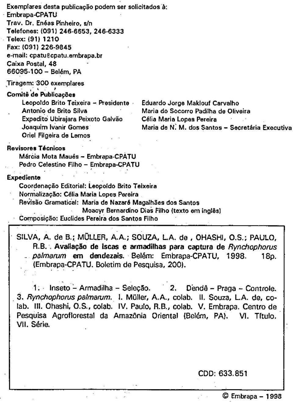 Gomes Oriel Filgeira de Lemos Revisores Técnicos Máràia Mota Maués - Embrapa-CPATU Pedro Celestino Filho - Embrapa-CPATU Eduardo Jorge Maklouf Carvalho Maria do Socorro Padilha do Oliveira Célia