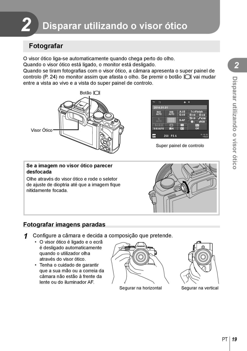 Se premir o botão u vai mudar entre a vista ao vivo e a vista do super painel de controlo.