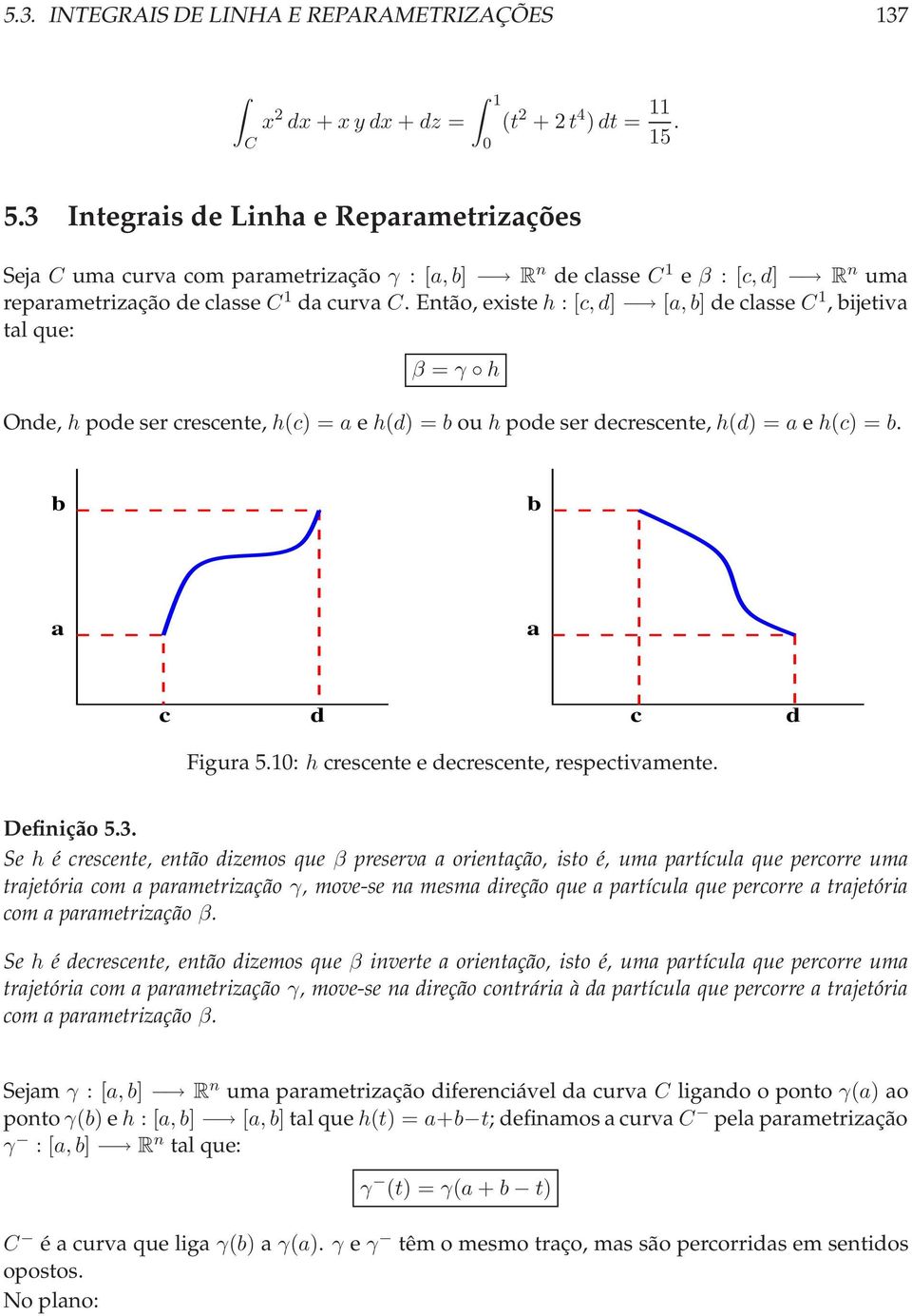 Então,existe h : [c,d] [,b] declsse,bijetiv tl que: β = γ h Onde, hpodesercrescente, h(c) = e h(d) = bou hpodeserdecrescente, h(d) = e h(c) = b. b b c d c d Figur 5.