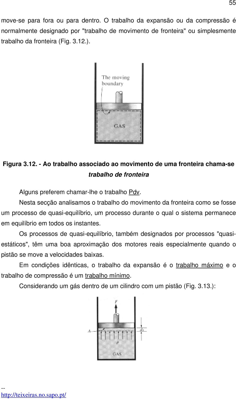 Nesta secção analisamos o trabalho do movimento da fronteira como se fosse um processo de quasi-equilíbrio, um processo durante o qual o sistema permanece em equilíbrio em todos os instantes.