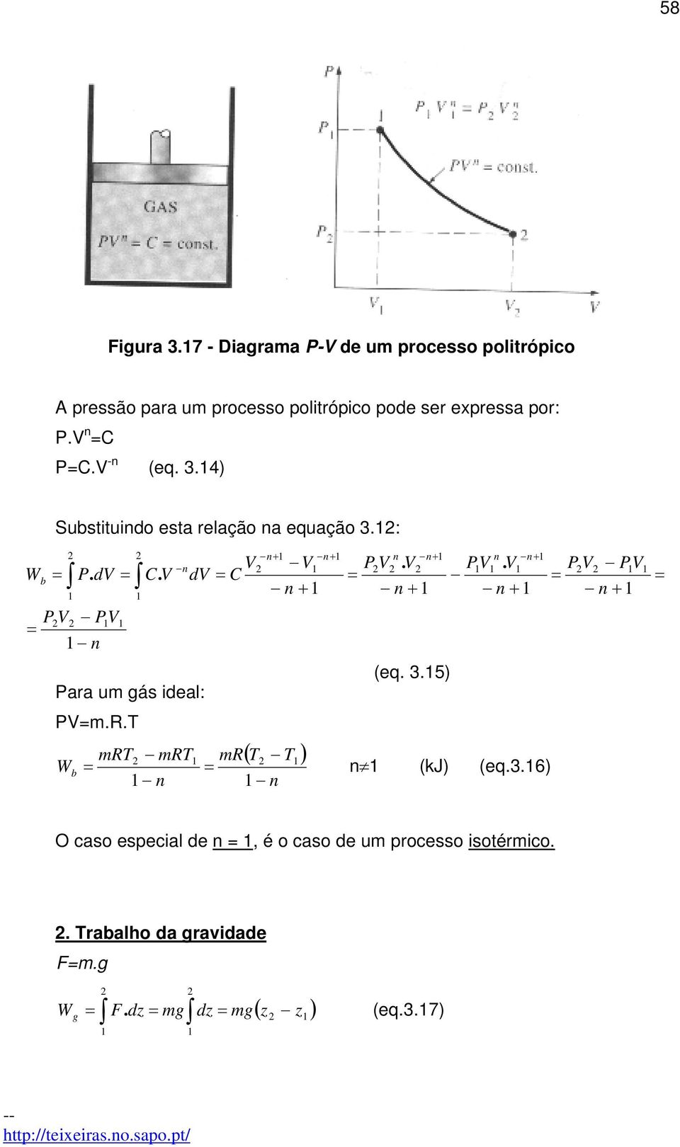 V n dv V = C n+ V n + n+ = P V n. V n+ n + PV n. V n+ n + = P V PV n + = Para um gás ideal: (eq. 3.5) PV=m.R.