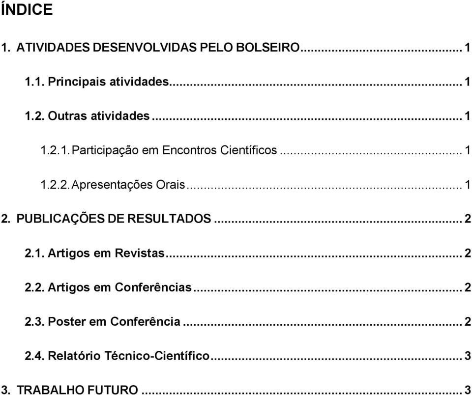 .. 1 2. PUBLICAÇÕES DE RESULTADOS... 2 2.1. Artigos em Revistas... 2 2.2. Artigos em Conferências.