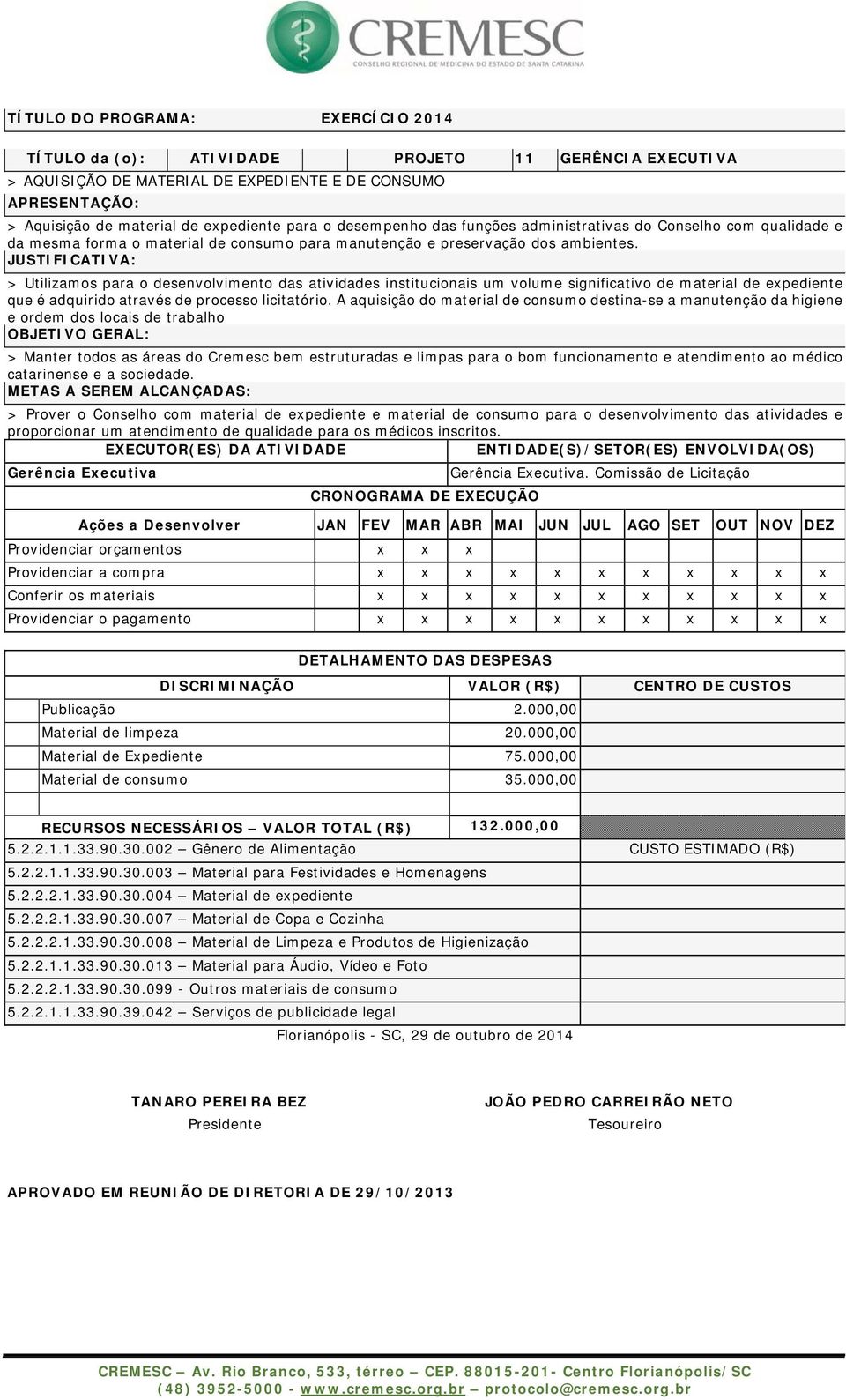 > Utilizamos para o desenvolvimento das atividades institucionais um volume significativo de material de expediente que é adquirido através de processo licitatório.