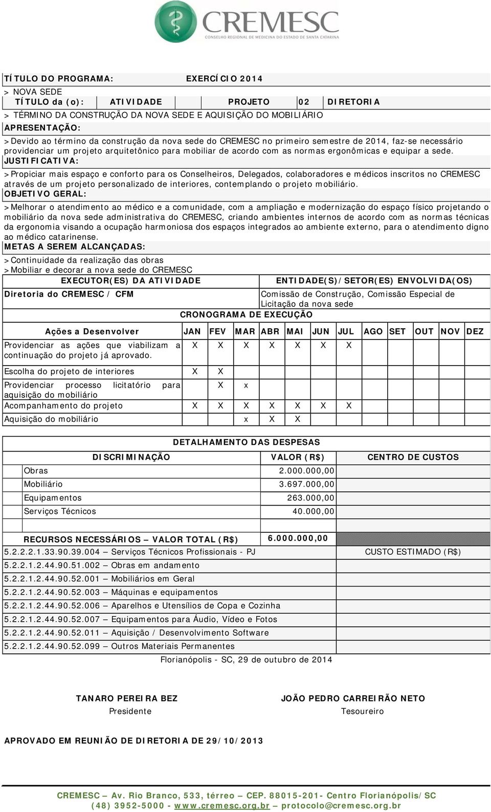 >Propiciar mais espaço e conforto para os Conselheiros, Delegados, colaboradores e médicos inscritos no CREMESC através de um projeto personalizado de interiores, contemplando o projeto mobiliário.