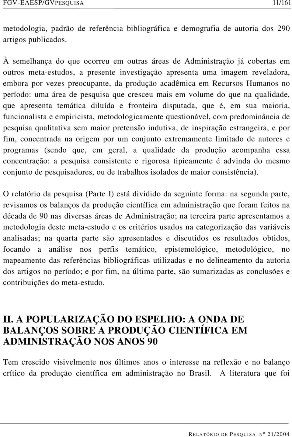 acadêmica em Recursos Humanos no período: uma área de pesquisa que cresceu mais em volume do que na qualidade, que apresenta temática diluída e fronteira disputada, que é, em sua maioria,