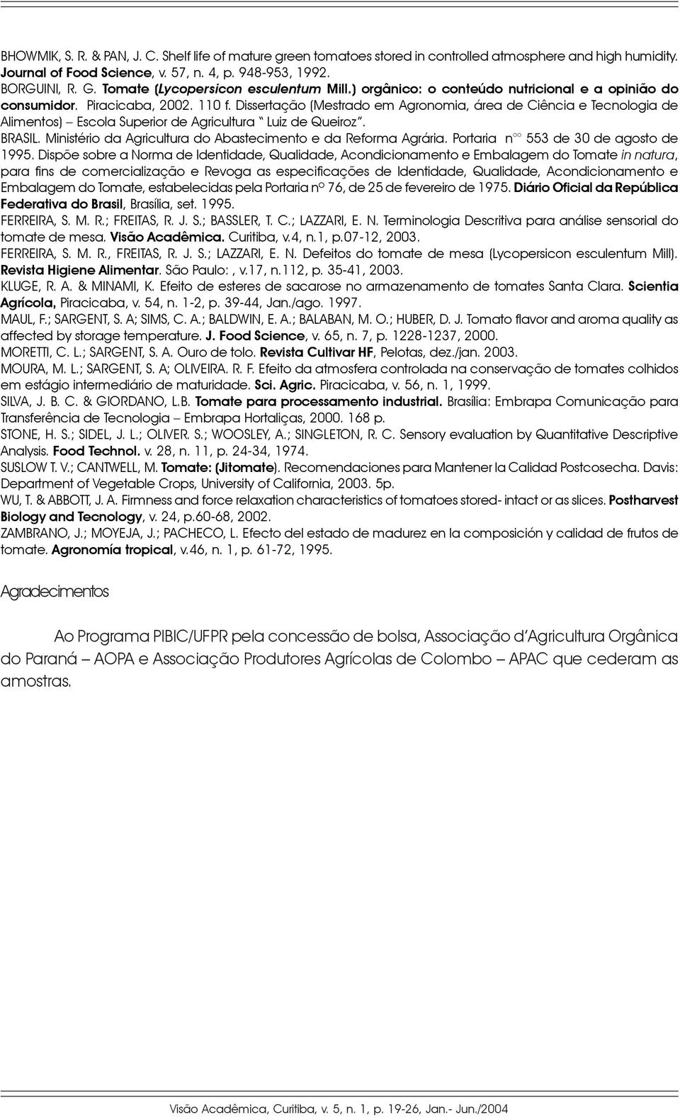 Dissertação (Mestrado em Agronomia, área de Ciência e Tecnologia de Alimentos) Escola Superior de Agricultura Luiz de Queiroz. BRASIL. Ministério da Agricultura do Abastecimento e da Reforma Agrária.