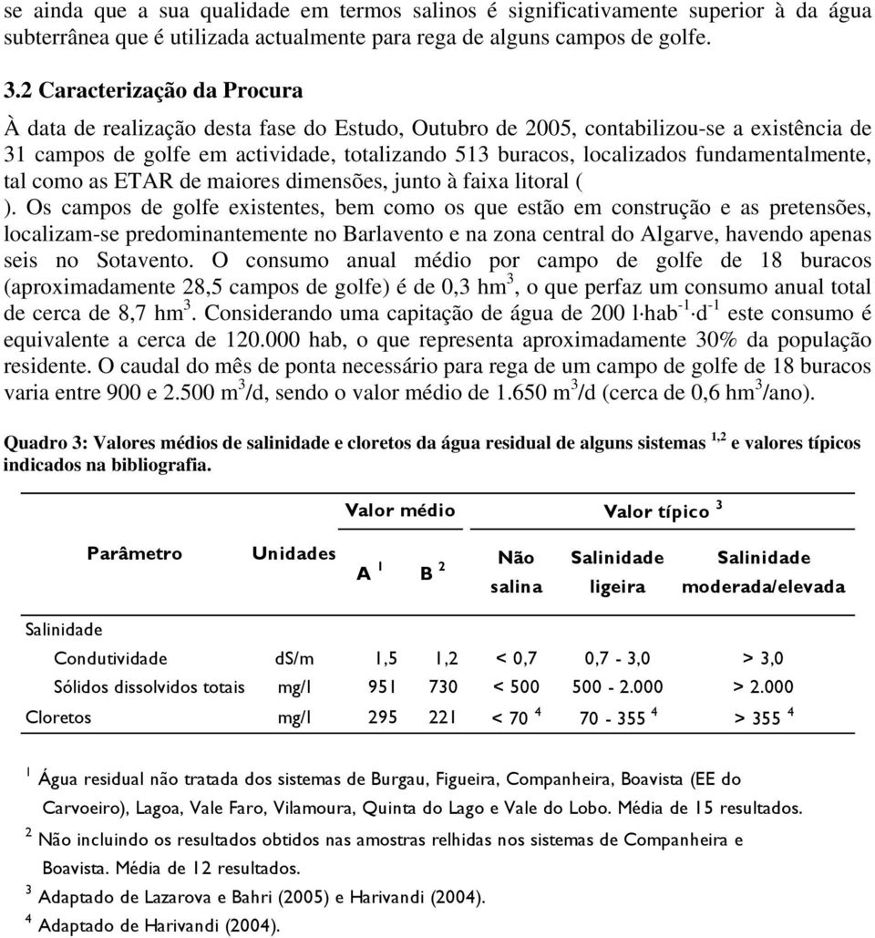 fundamentalmente, tal como as ETAR de maiores dimensões, junto à faixa litoral ( ).