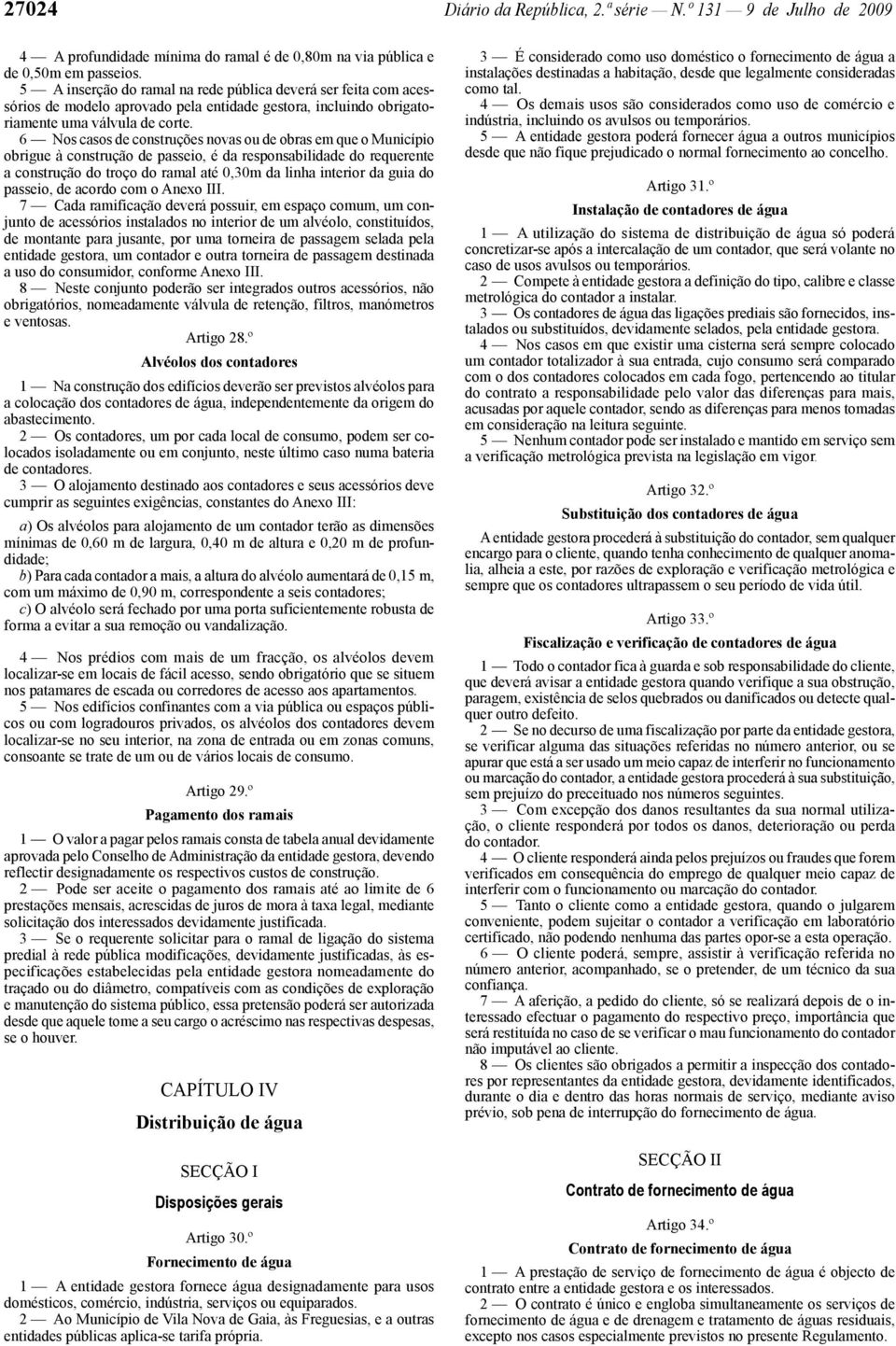 6 Nos casos de construções novas ou de obras em que o Município obrigue à construção de passeio, é da responsabilidade do requerente a construção do troço do ramal até 0,30m da linha interior da guia