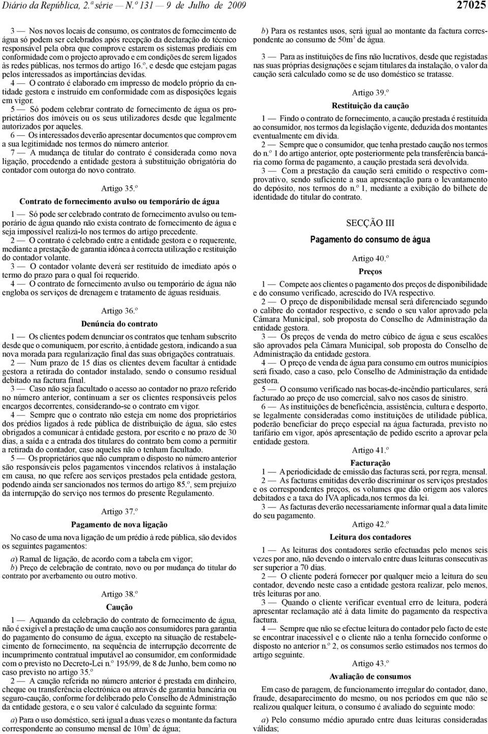 estarem os sistemas prediais em conformidade com o projecto aprovado e em condições de serem ligados às redes públicas, nos termos do artigo 16.