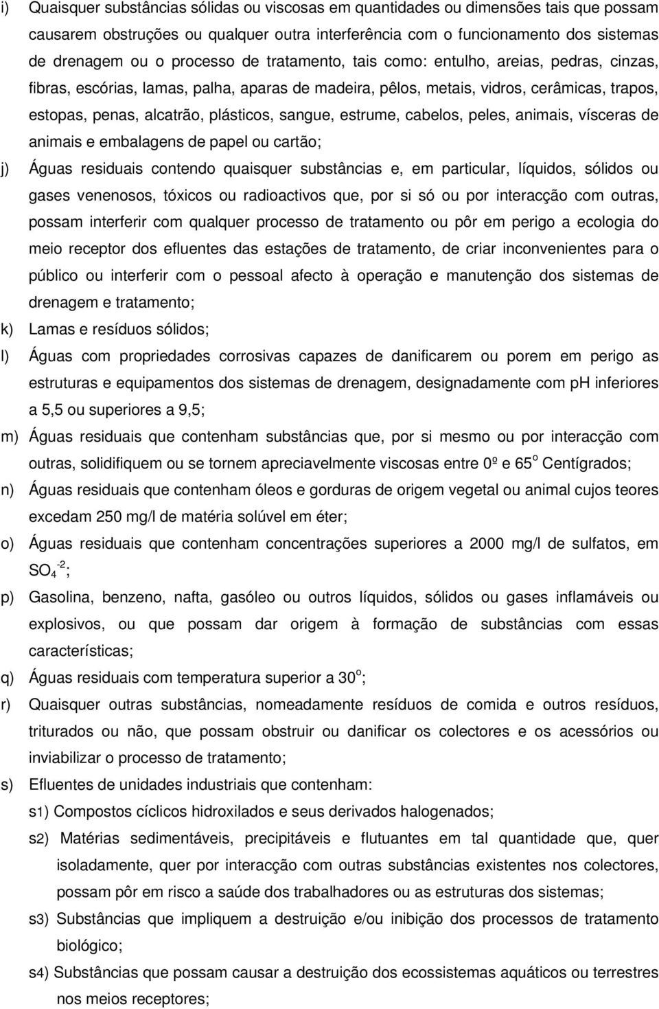 estrume, cabelos, peles, animais, vísceras de animais e embalagens de papel ou cartão; j) Águas residuais contendo quaisquer substâncias e, em particular, líquidos, sólidos ou gases venenosos,