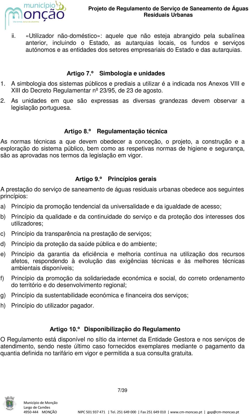 A simbologia dos sistemas públicos e prediais a utilizar é a indicada nos Anexos VIII e XIII do Decreto Regulamentar nº 23