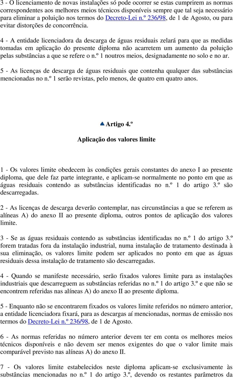 4 - A entidade licenciadora da descarga de águas residuais zelará para que as medidas tomadas em aplicação do presente diploma não acarretem um aumento da poluição pelas substâncias a que se refere o