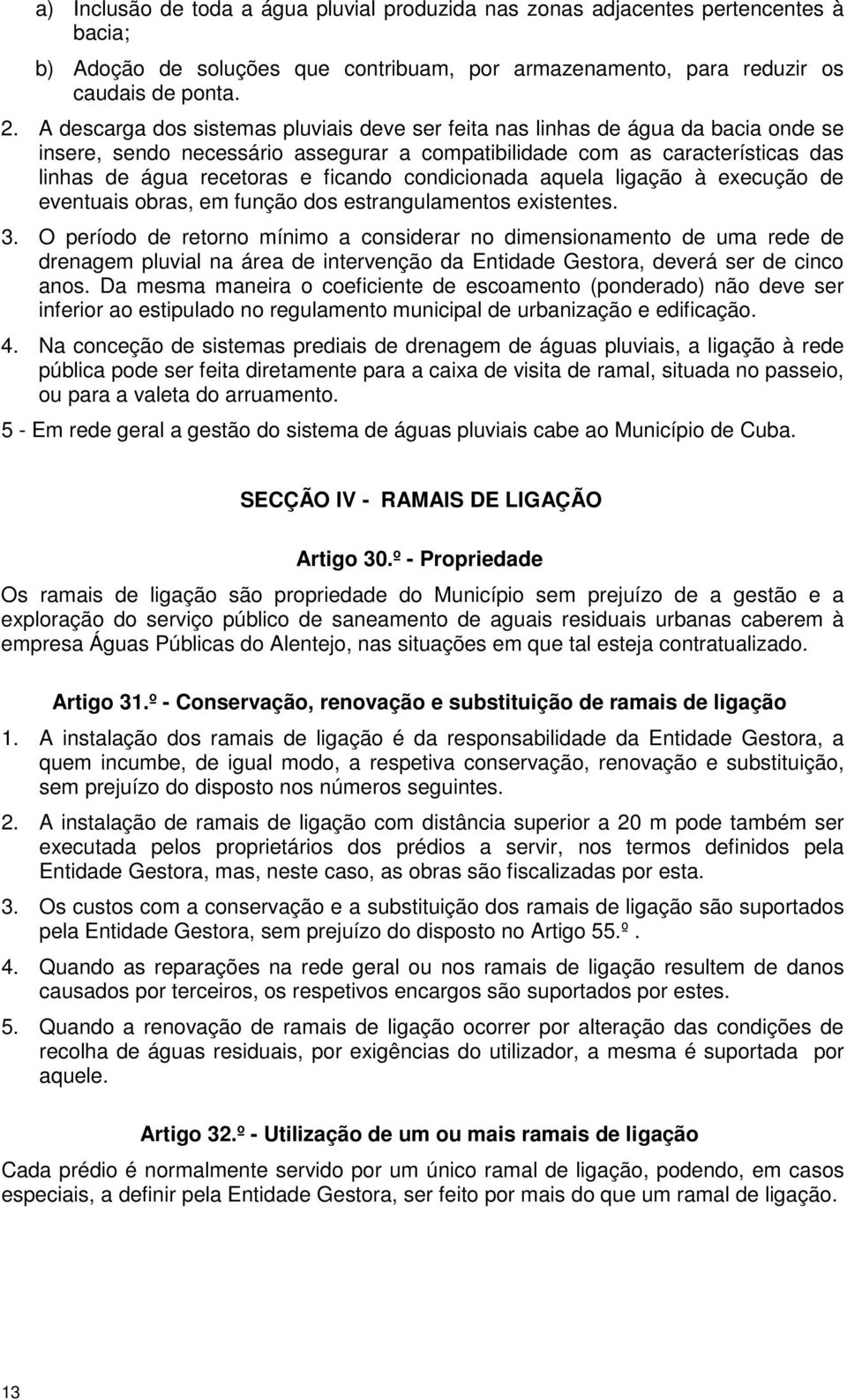 condicionada aquela ligação à execução de eventuais obras, em função dos estrangulamentos existentes. 3.