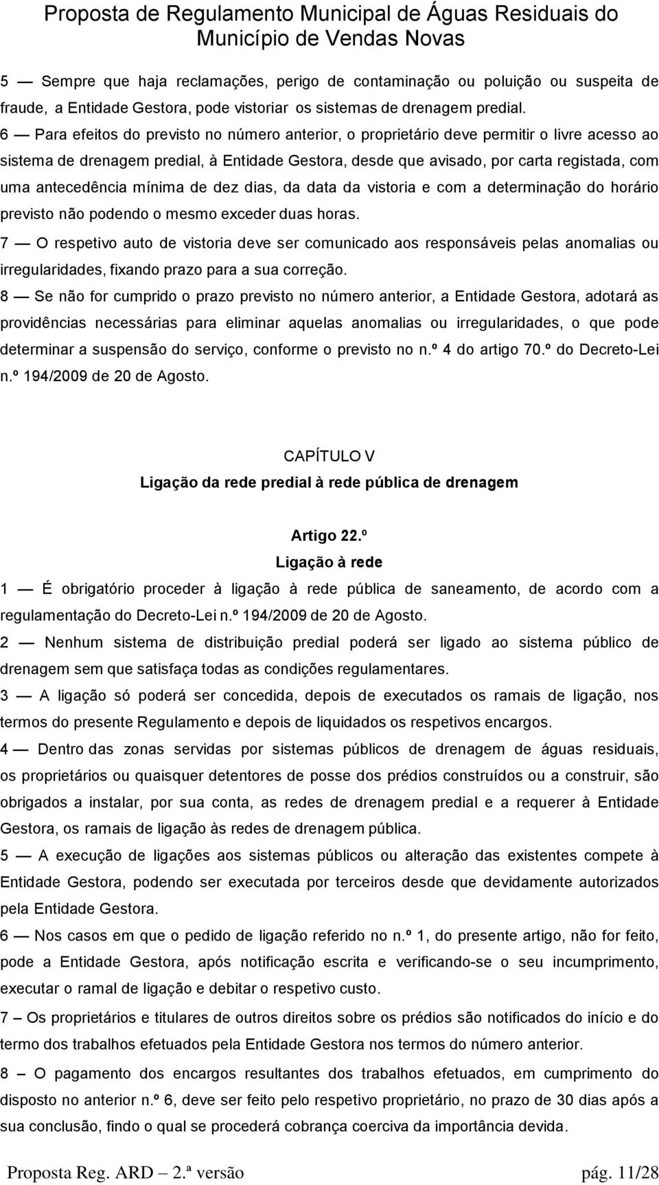 antecedência mínima de dez dias, da data da vistoria e com a determinação do horário previsto não podendo o mesmo exceder duas horas.