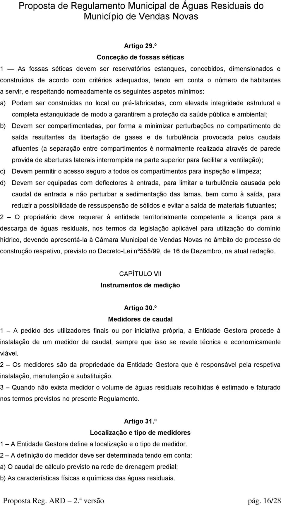 servir, e respeitando nomeadamente os seguintes aspetos mínimos: a) Podem ser construídas no local ou pré-fabricadas, com elevada integridade estrutural e completa estanquidade de modo a garantirem a