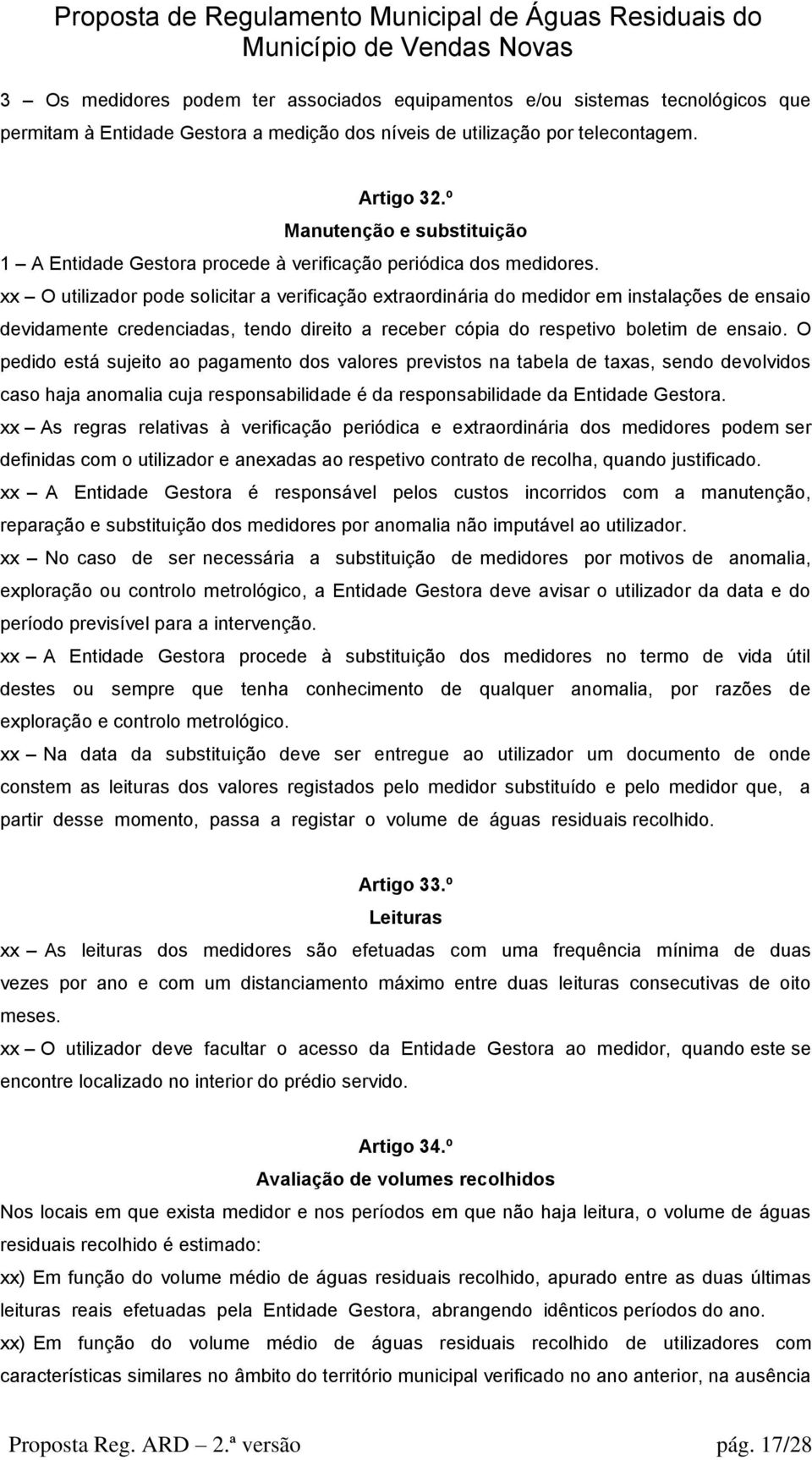 xx O utilizador pode solicitar a verificação extraordinária do medidor em instalações de ensaio devidamente credenciadas, tendo direito a receber cópia do respetivo boletim de ensaio.