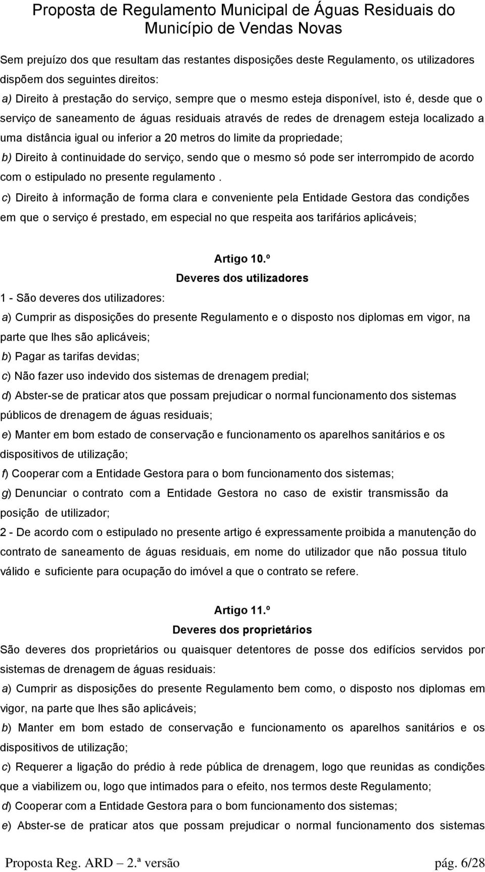 continuidade do serviço, sendo que o mesmo só pode ser interrompido de acordo com o estipulado no presente regulamento.