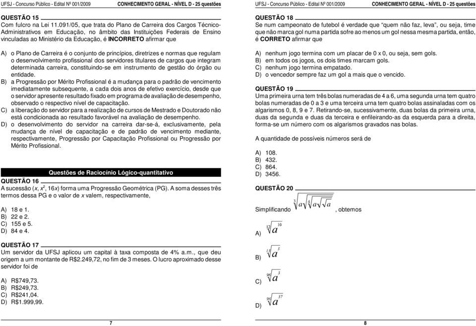 o Plano de Carreira é o conjunto de princípios, diretrizes e normas que regulam o desenvolvimento profissional dos servidores titulares de cargos que integram determinada carreira, constituindo-se em