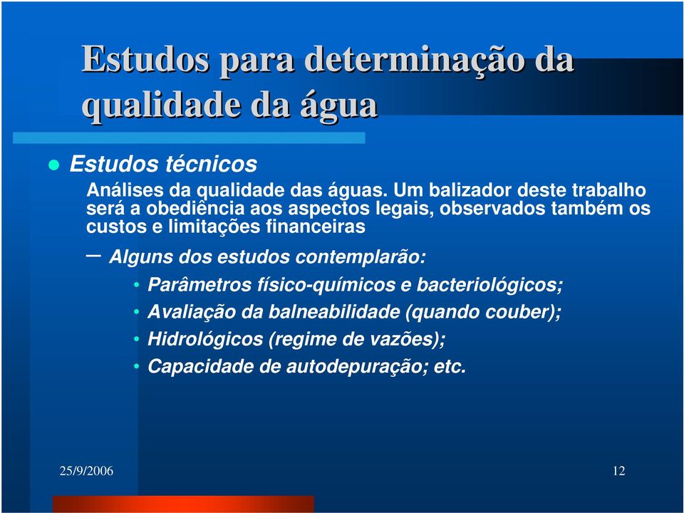 limitações financeiras Alguns dos estudos contemplarão: Parâmetros físico-químicos e bacteriológicos;