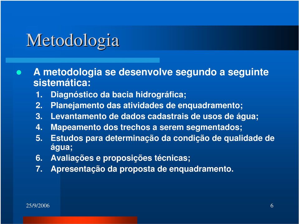 Levantamento de dados cadastrais de usos de água; 4. Mapeamento dos trechos a serem segmentados; 5.