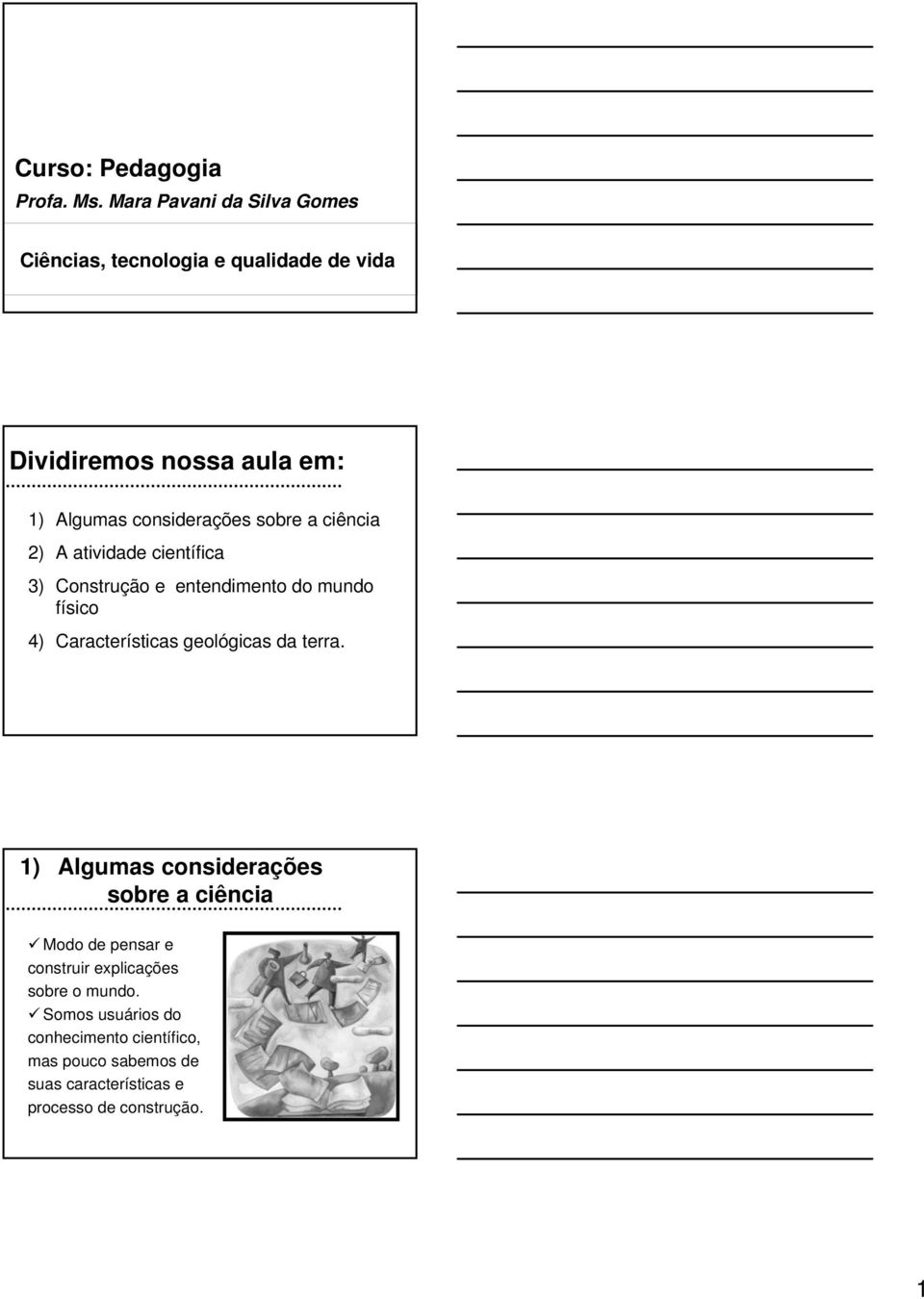 sobre a ciência 2) A atividade científica 3) Construção e entendimento do mundo físico 4) Características geológicas da