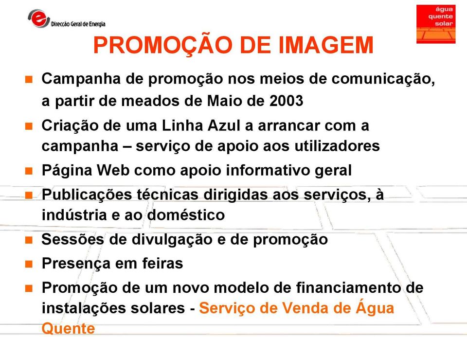 geral Publicações técnicas dirigidas aos serviços, à indústria e ao doméstico Sessões de divulgação e de promoção