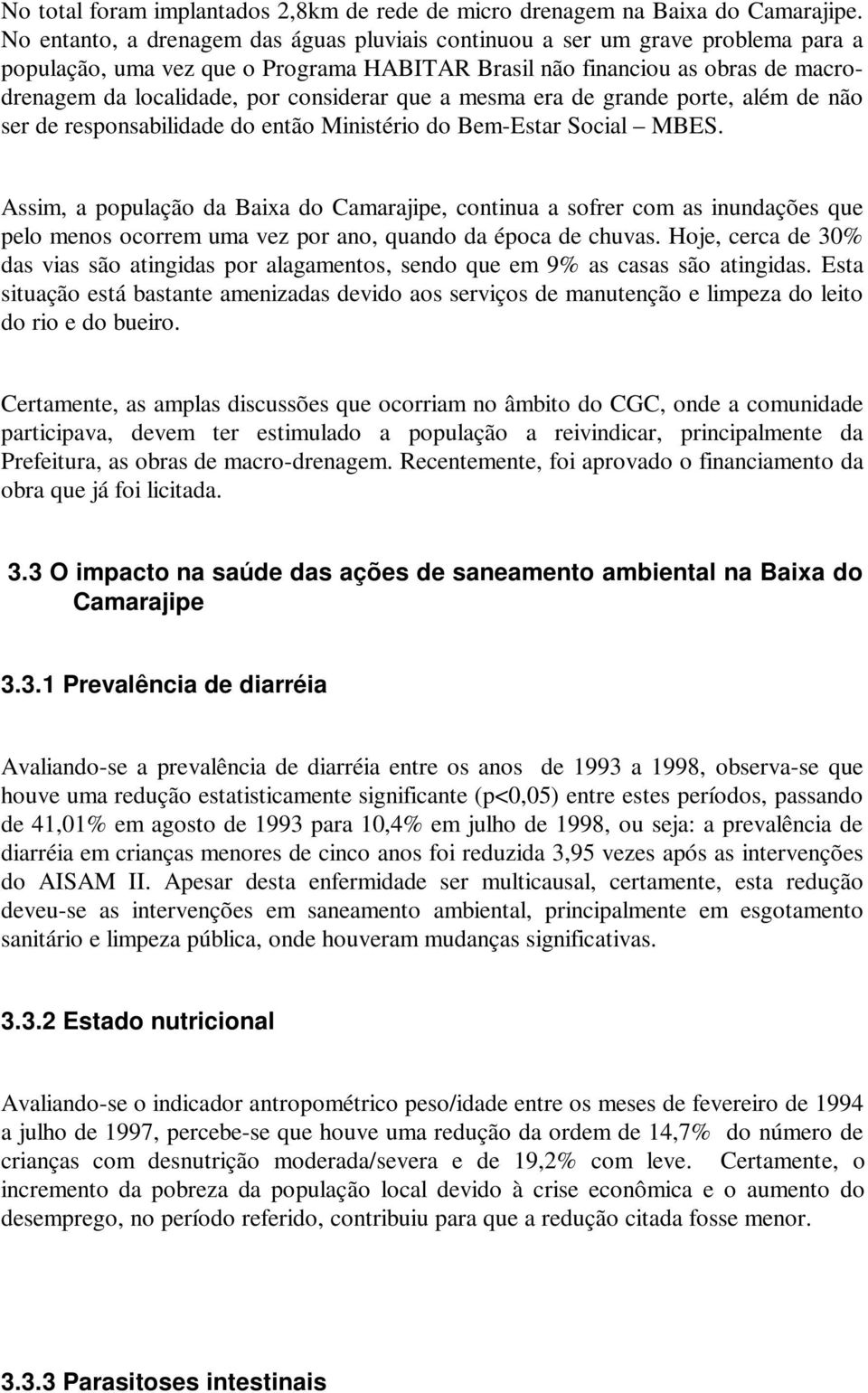 considerar que a mesma era de grande porte, além de não ser de responsabilidade do então Ministério do Bem-Estar Social MBES.