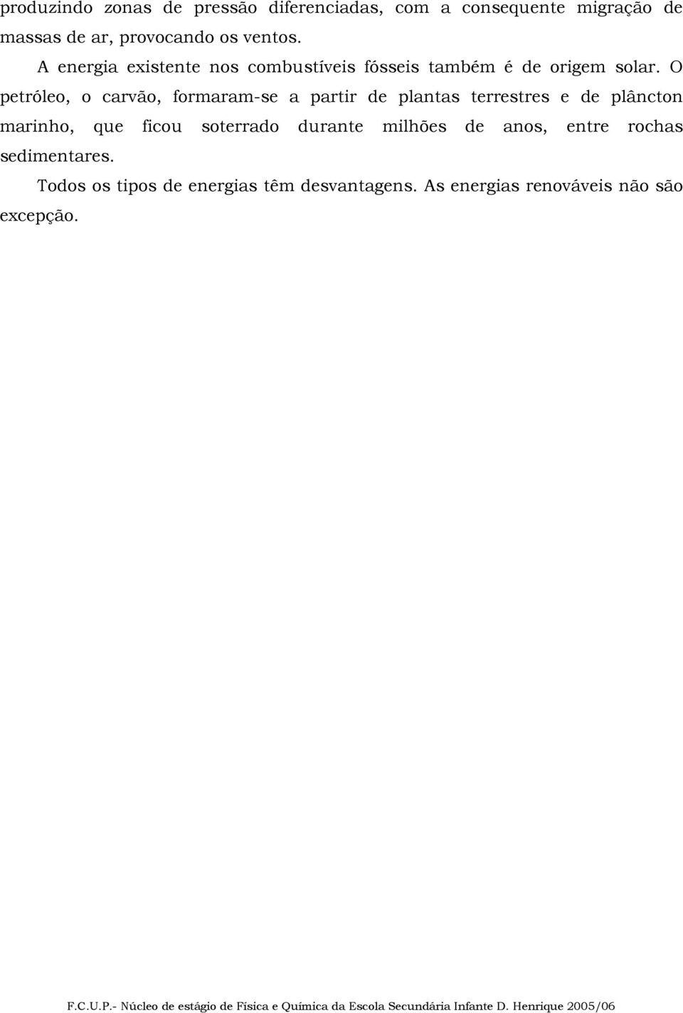 O petróleo, o carvão, formaram-se a partir de plantas terrestres e de plâncton marinho, que ficou