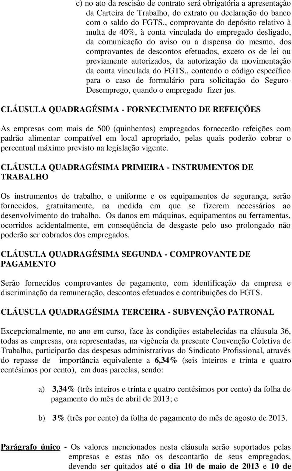 ou previamente autorizados, da autorização da movimentação da conta vinculada do FGTS.