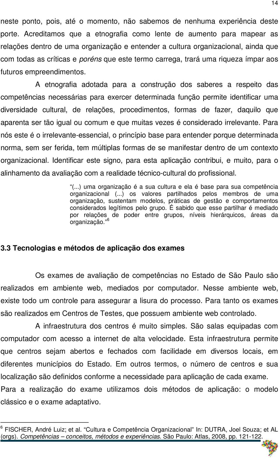 carrega, trará uma riqueza ímpar aos futuros empreendimentos.