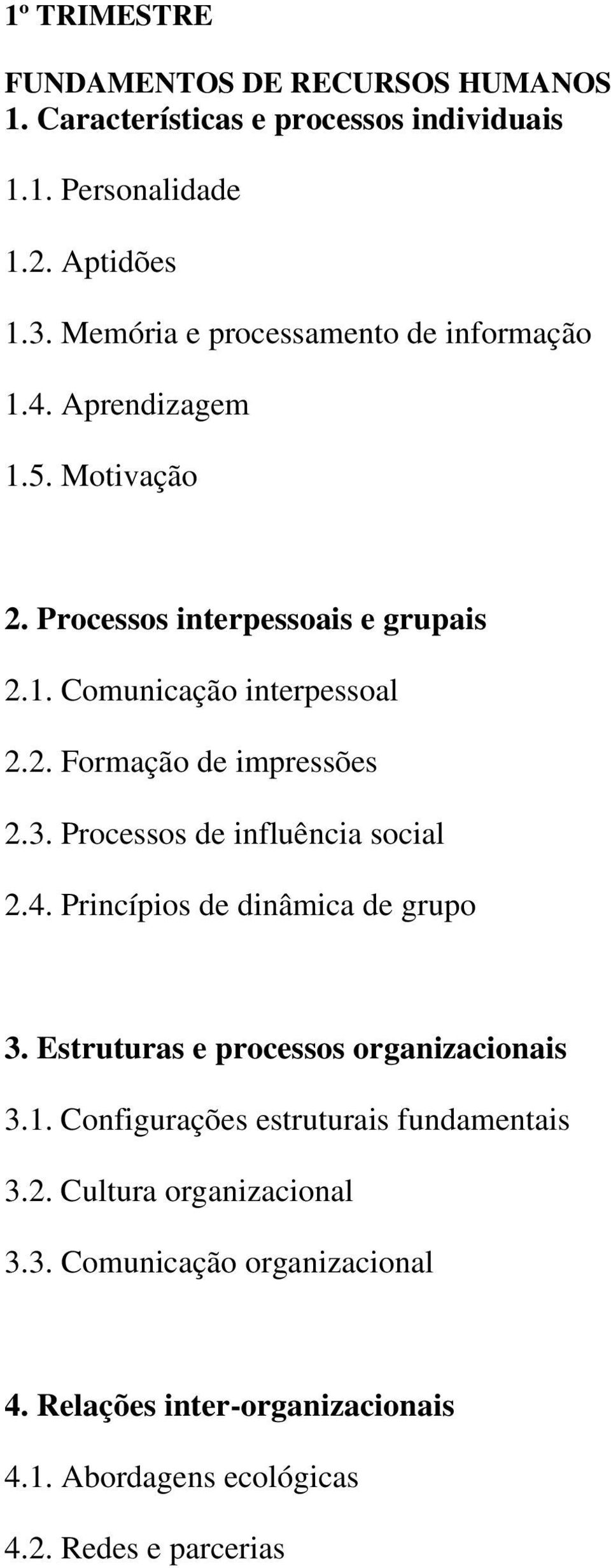 3. Processos de influência social 2.4. Princípios de dinâmica de grupo 3. Estruturas e processos organizacionais 3.1.