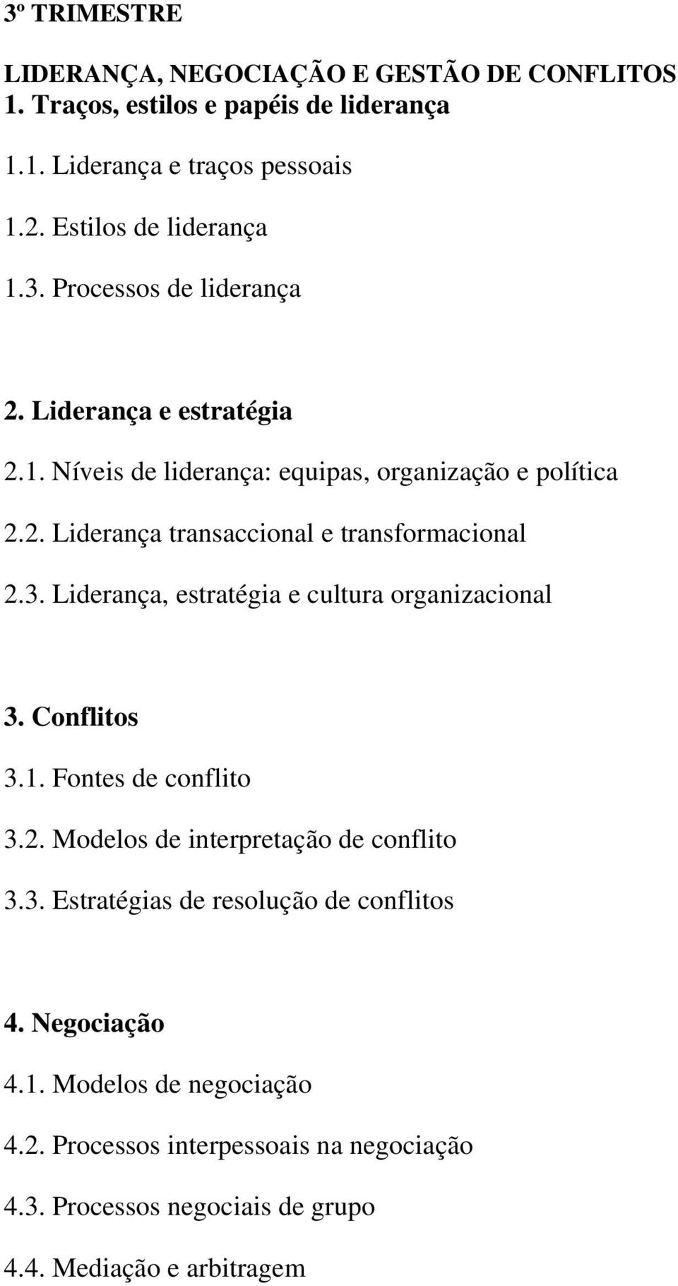 3. Liderança, estratégia e cultura organizacional 3. Conflitos 3.1. Fontes de conflito 3.2. Modelos de interpretação de conflito 3.3. Estratégias de resolução de conflitos 4.