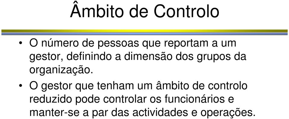 O gestor que tenham um âmbito de controlo reduzido pode