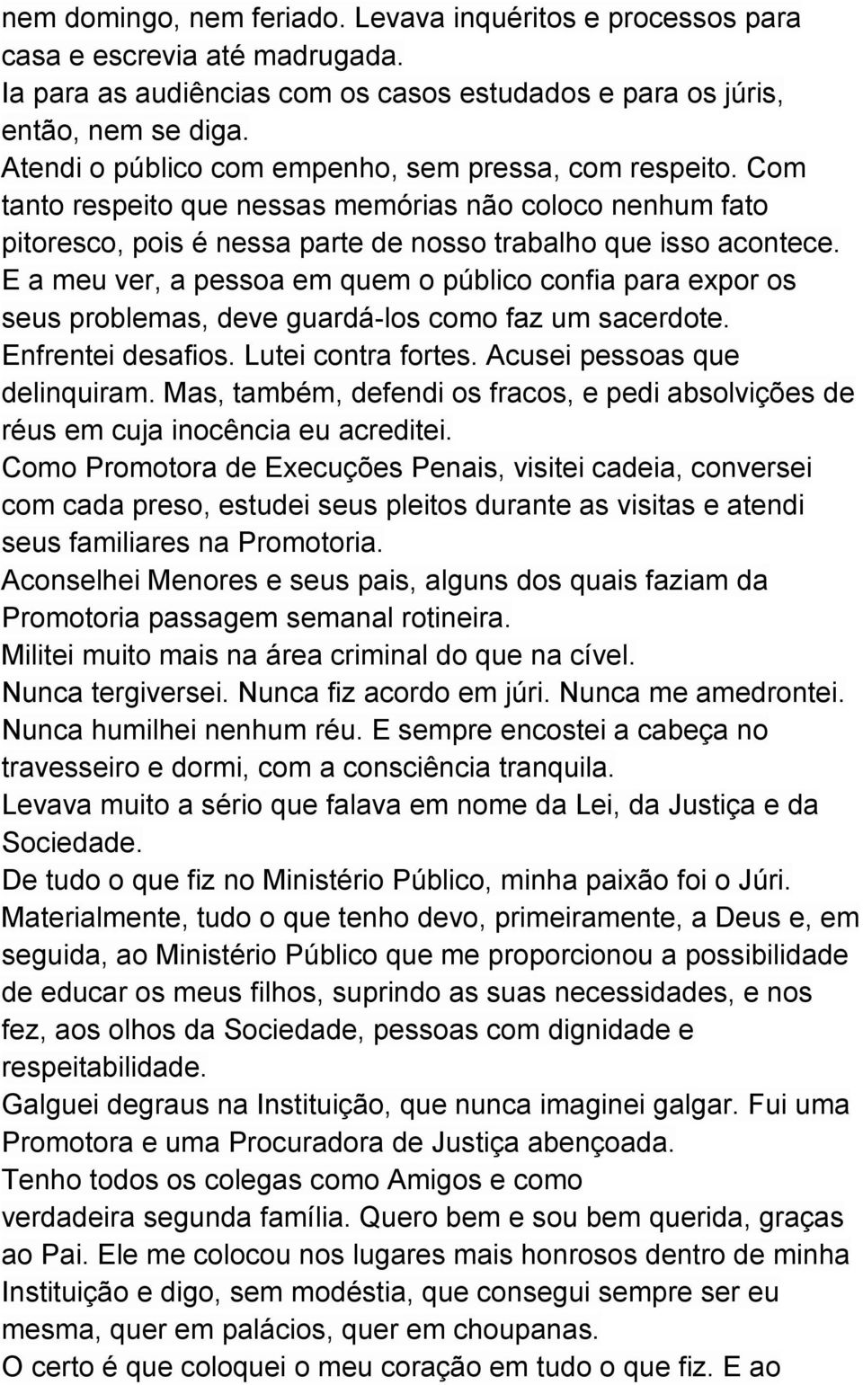 E a meu ver, a pessoa em quem o público confia para expor os seus problemas, deve guardá-los como faz um sacerdote. Enfrentei desafios. Lutei contra fortes. Acusei pessoas que delinquiram.