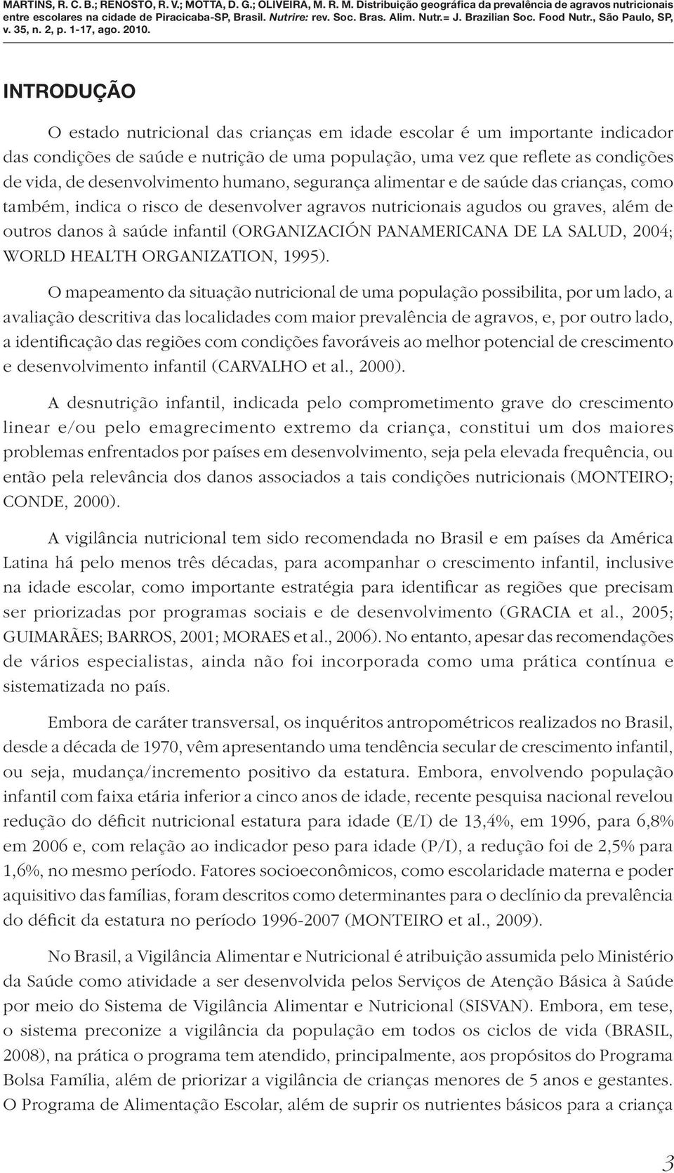 (ORGANIZACIÓN PANAMERICANA DE LA SALUD, 2004; WORLD HEALTH ORGANIZATION, 1995).