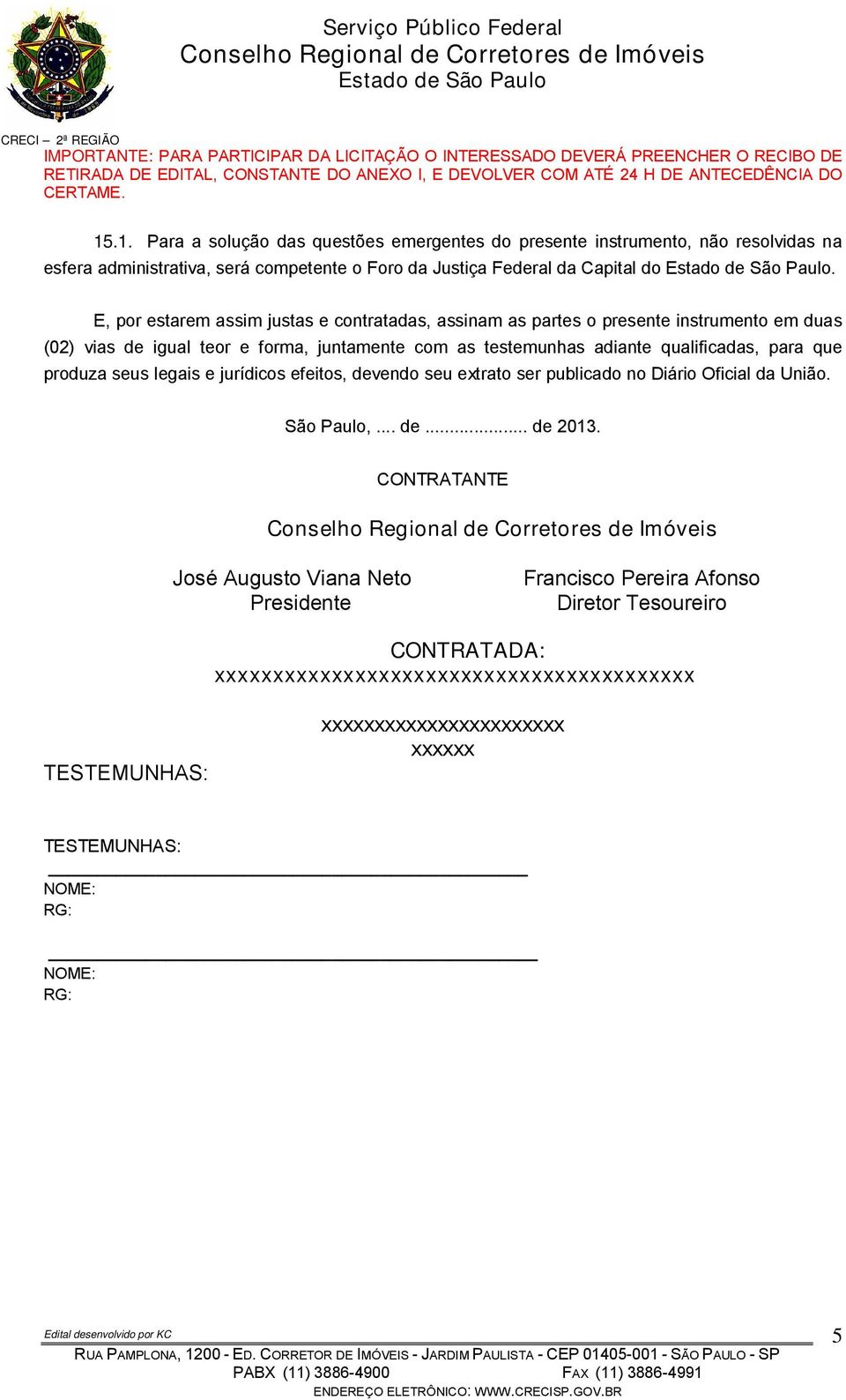 para que produza seus legais e jurídicos efeitos, devendo seu extrato ser publicado no Diário Oficial da União. São Paulo,... de... de 2013.