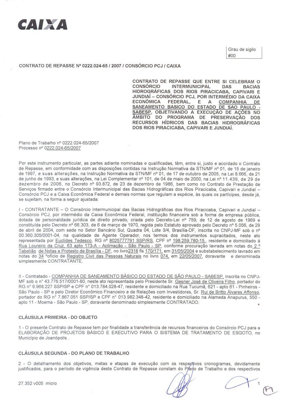 DA CAIXA ECONÔMICA FEDERAL, E A COMPANHIA DE SANEAMENTO BASICO DO ESTADO DE SAO PAULO - SABESP, OBJETIVANDO A EXECUÇAO DE AÇ,OES NO AMBITO DO PROGRAMA DE PRESERVAÇAO DOS RECURSOS HíDRICOS DAS BACIAS