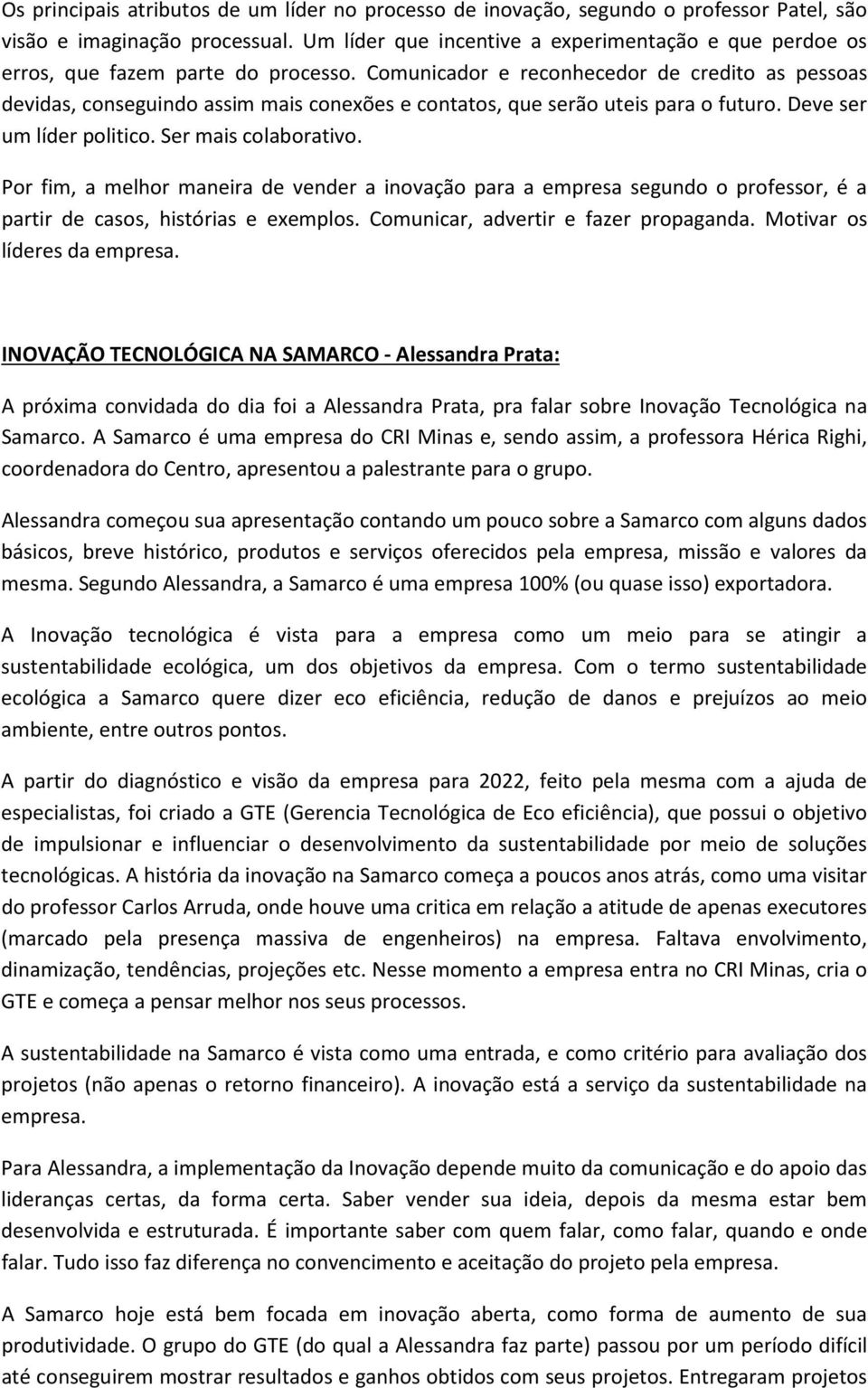 Comunicador e reconhecedor de credito as pessoas devidas, conseguindo assim mais conexões e contatos, que serão uteis para o futuro. Deve ser um líder politico. Ser mais colaborativo.