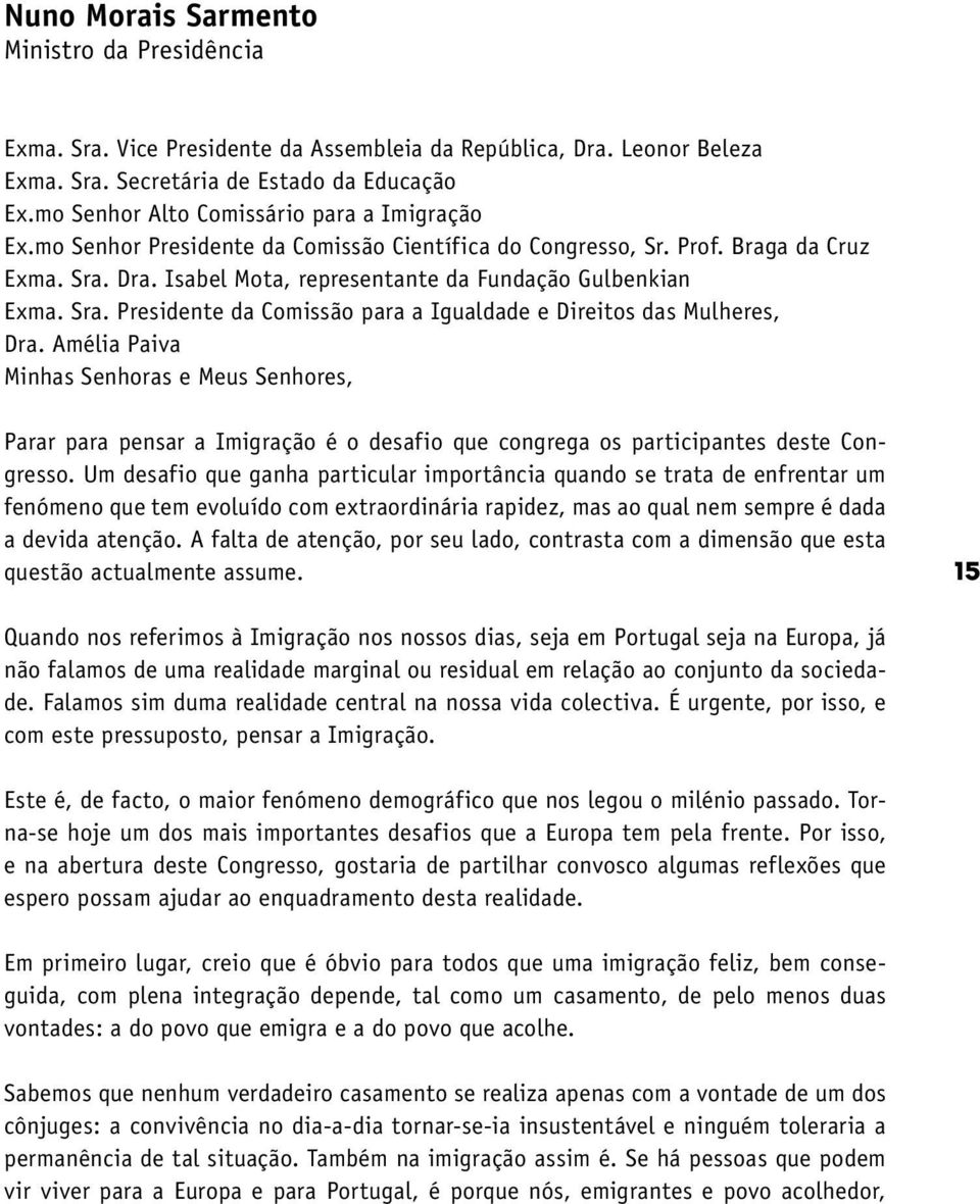 Sra. Presidente da Comissão para a Igualdade e Direitos das Mulheres, Dra.