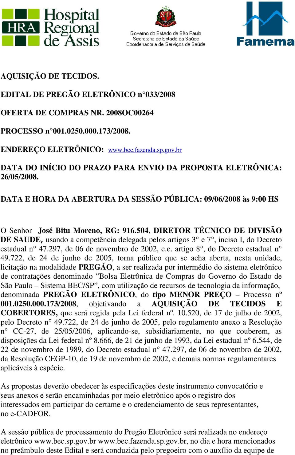 504, DIRETOR TÉCNICO DE DIVISÃO DE SAUDE, usando a competência delegada pelos artigos 3 e 7, inciso I, do Decreto estadual n 47.297, de 06 de novembro de 2002, c.c. artigo 8, do Decreto estadual n 49.