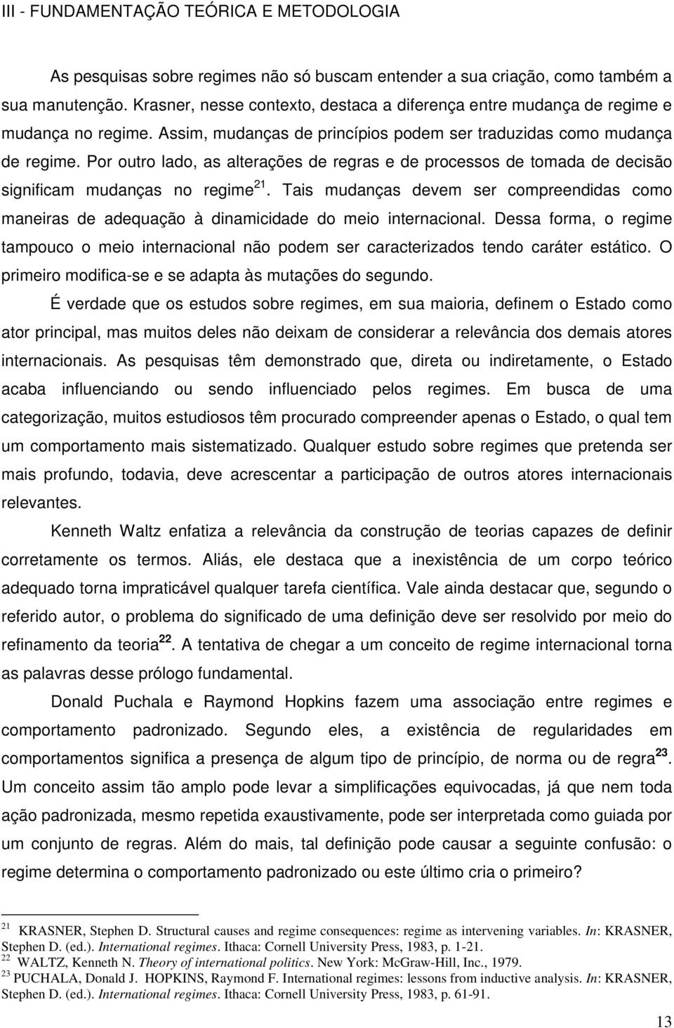 Por outro lado, as alterações de regras e de processos de tomada de decisão significam mudanças no regime 21.