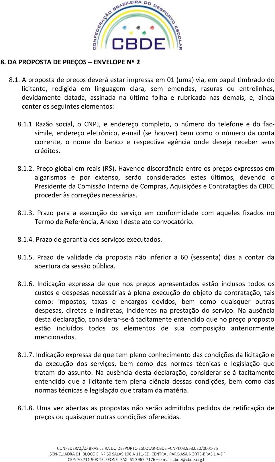 folha e rubricada nas demais, e, ainda conter os seguintes elementos: 8.1.